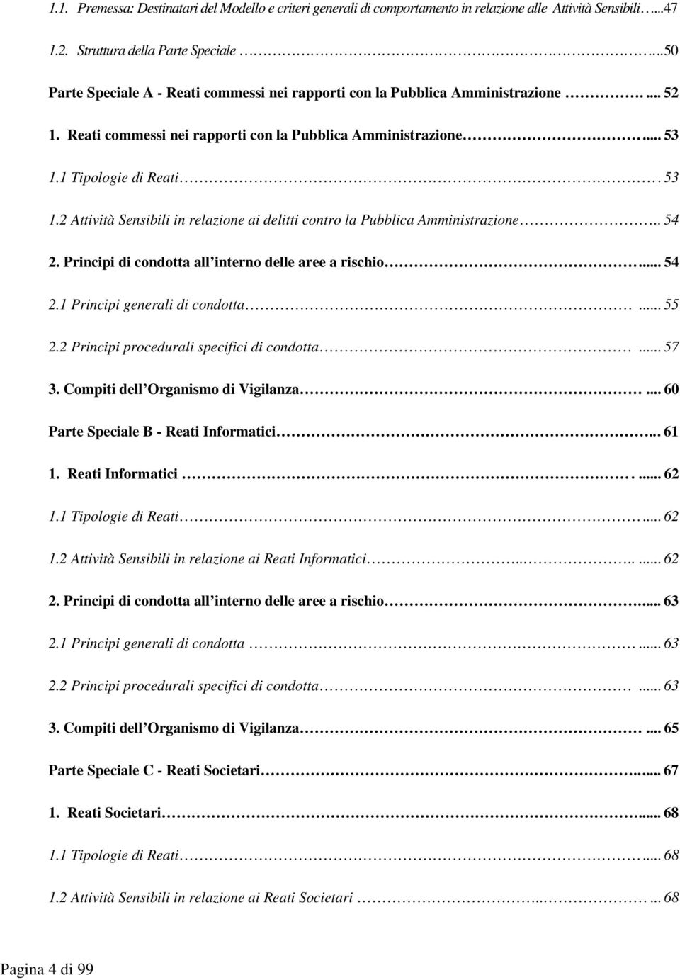 1 Tipologie di Reati. 53 1.2 Attività Sensibili in relazione ai delitti contro la Pubblica Amministrazione.. 54 2. Principi di condotta all interno delle aree a rischio... 54 2.1 Principi generali di condotta.