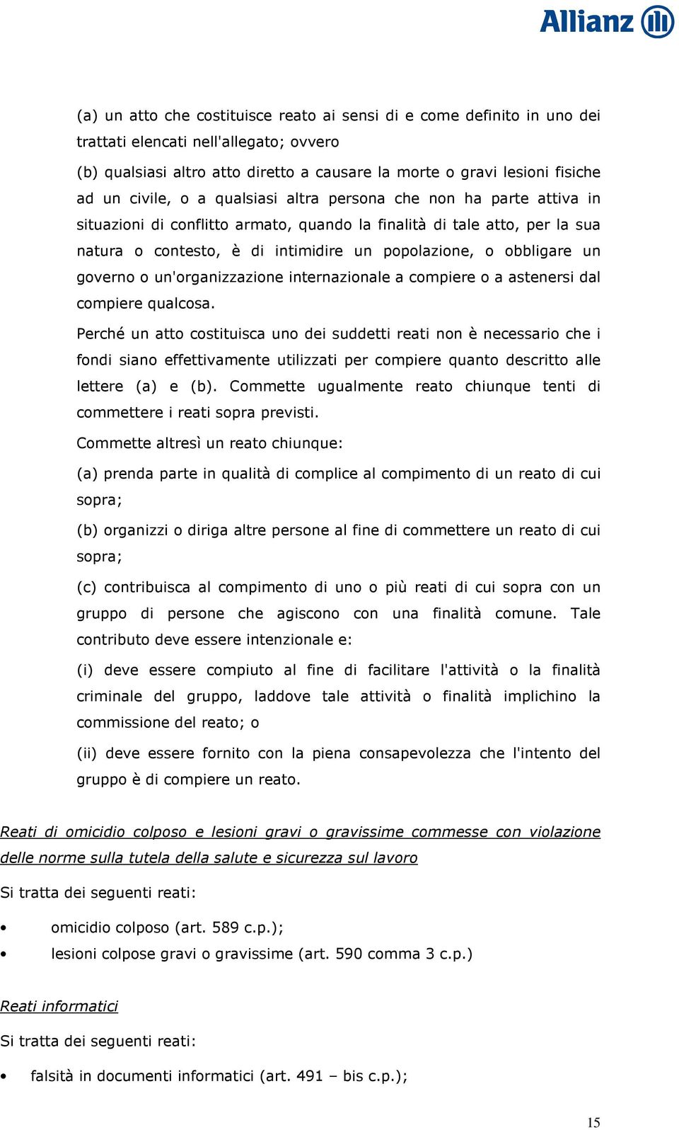 obbligare un governo o un'organizzazione internazionale a compiere o a astenersi dal compiere qualcosa.