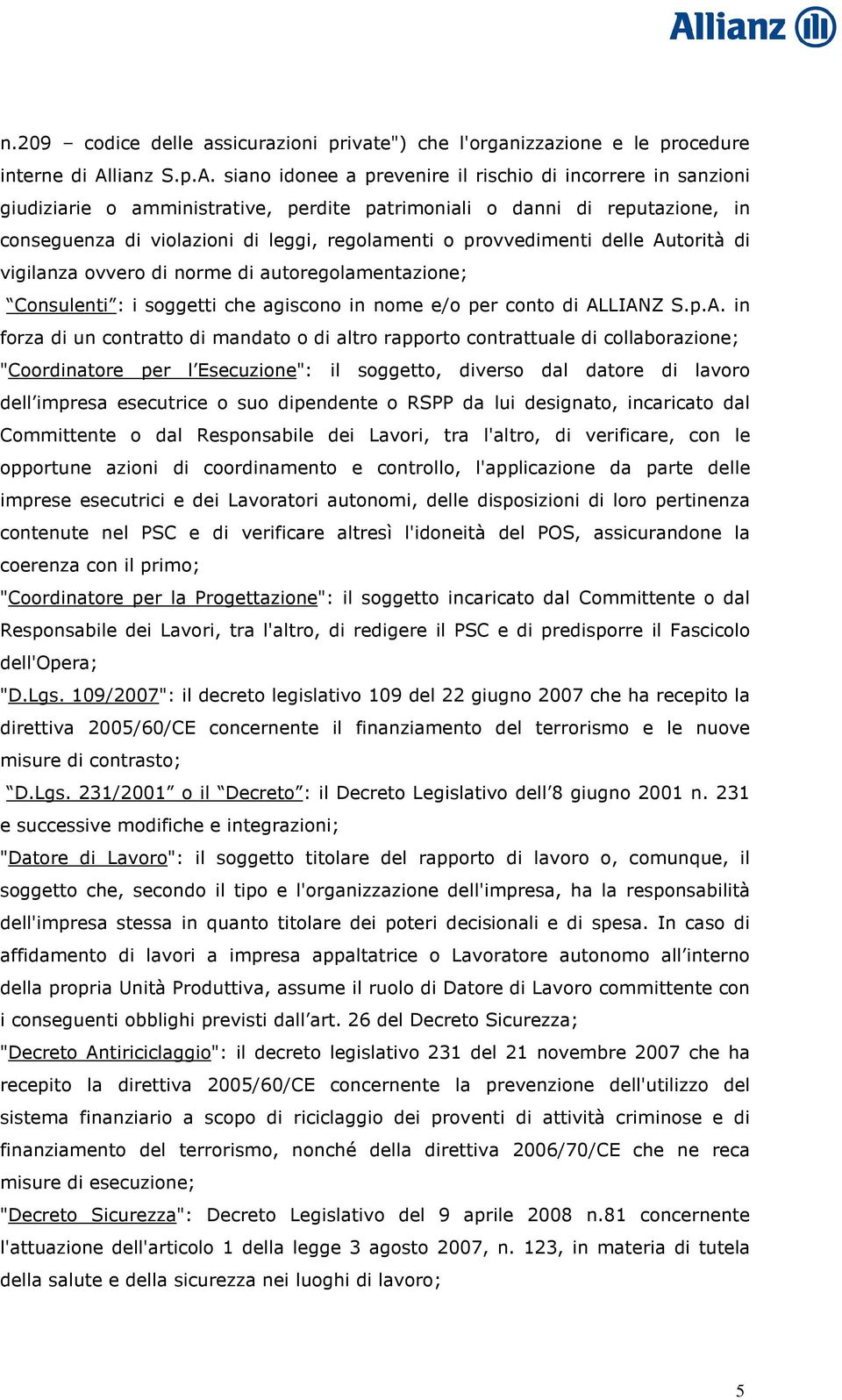 siano idonee a prevenire il rischio di incorrere in sanzioni giudiziarie o amministrative, perdite patrimoniali o danni di reputazione, in conseguenza di violazioni di leggi, regolamenti o