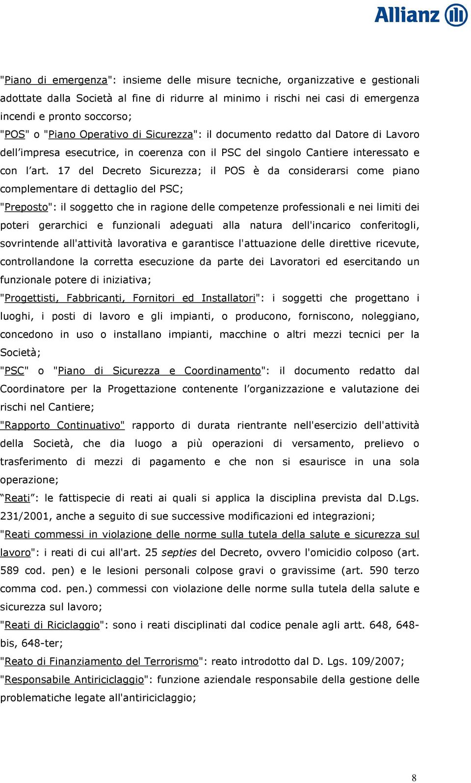 17 del Decreto Sicurezza; il POS è da considerarsi come piano complementare di dettaglio del PSC; "Preposto": il soggetto che in ragione delle competenze professionali e nei limiti dei poteri