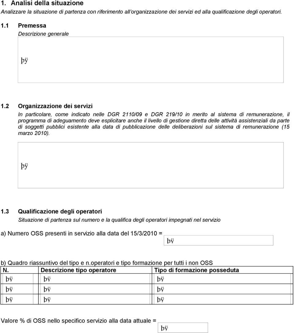 gestione diretta delle attività assistenziali da parte di soggetti pubblici esistente alla data di pubblicazione delle deliberazioni sul sistema di remunerazione (15 marzo 2010). 1.