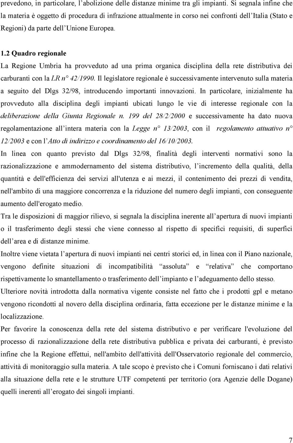 2 Quadro regionale La Regione Umbria ha provveduto ad una prima organica disciplina della rete distributiva dei carburanti con la LR n 42/1990.