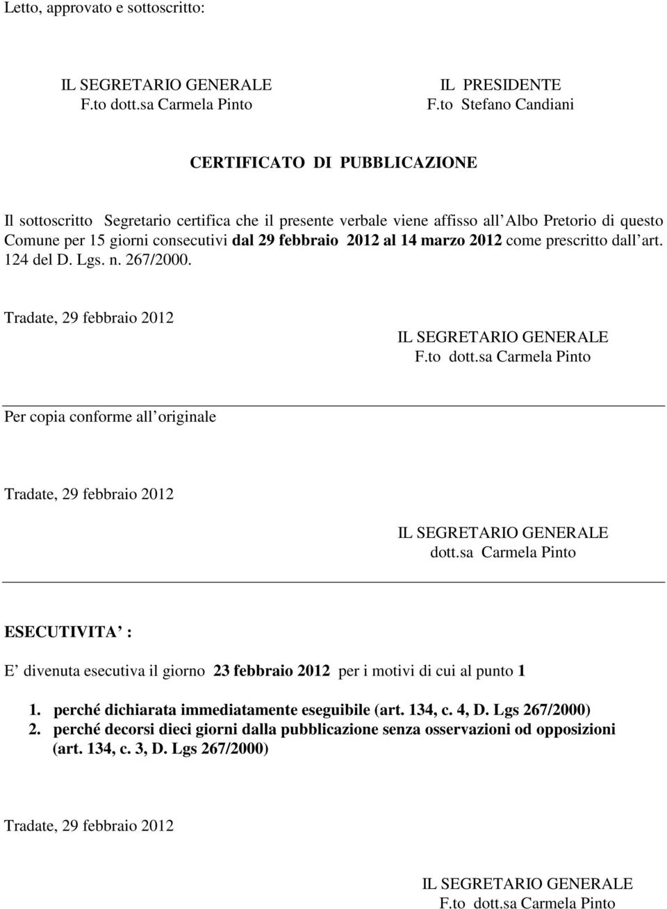 febbraio 2012 al 14 marzo 2012 come prescritto dall art. 124 del D. Lgs. n. 267/2000. Tradate, 29 febbraio 2012 IL SEGRETARIO GENERALE F.to dott.