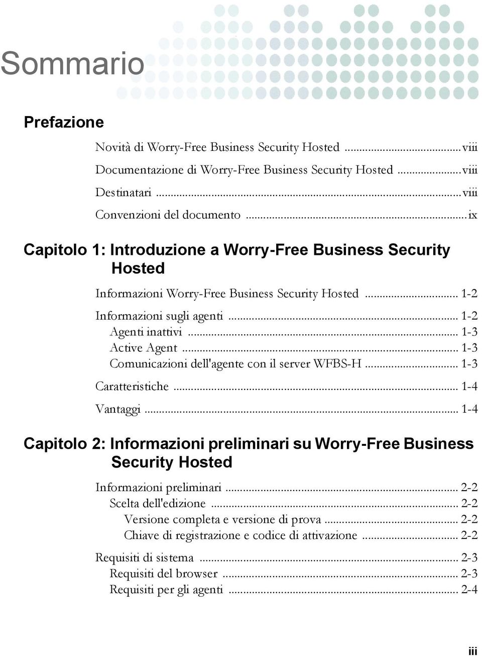 .. 1-3 Comunicazioni dell'agente con il server WFBS-H... 1-3 Caratteristiche... 1-4 Vantaggi... 1-4 Capitolo 2: Informazioni preliminari su Worry-Free Business Security Hosted Informazioni preliminari.