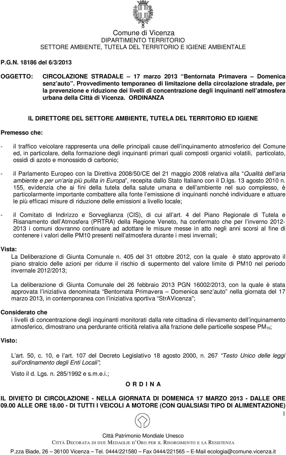 ORDINANZA Premesso che: IL DIRETTORE DEL SETTORE AMBIENTE, TUTELA DEL TERRITORIO ED IGIENE - il traffico veicolare rappresenta una delle principali cause dell inquinamento atmosferico del Comune ed,