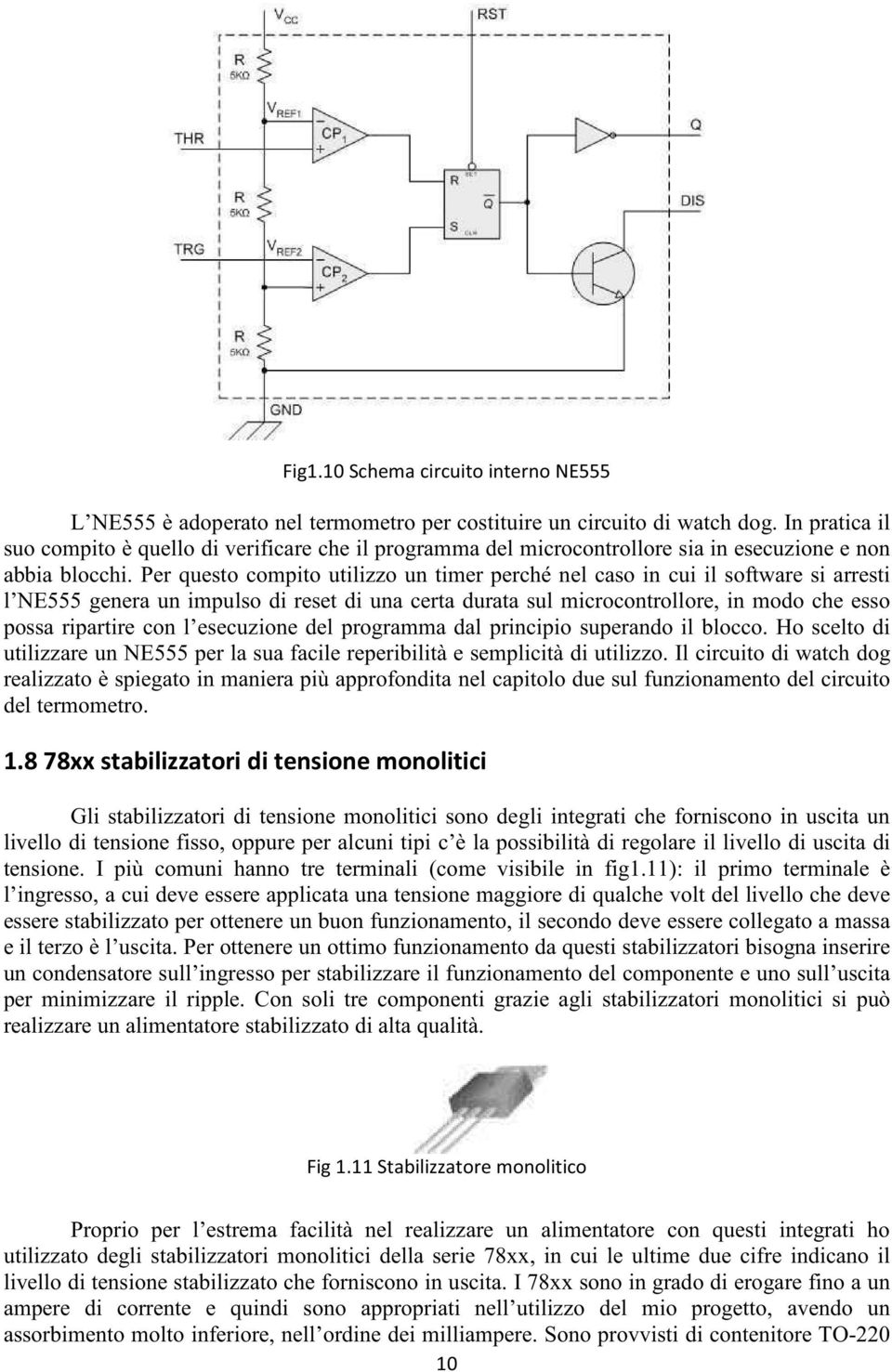 esecuzione del programma dal principio superando il blocco. Ho scelto di utilizzare un NE per la sua facile reperibilità e semplicità di utilizzo.