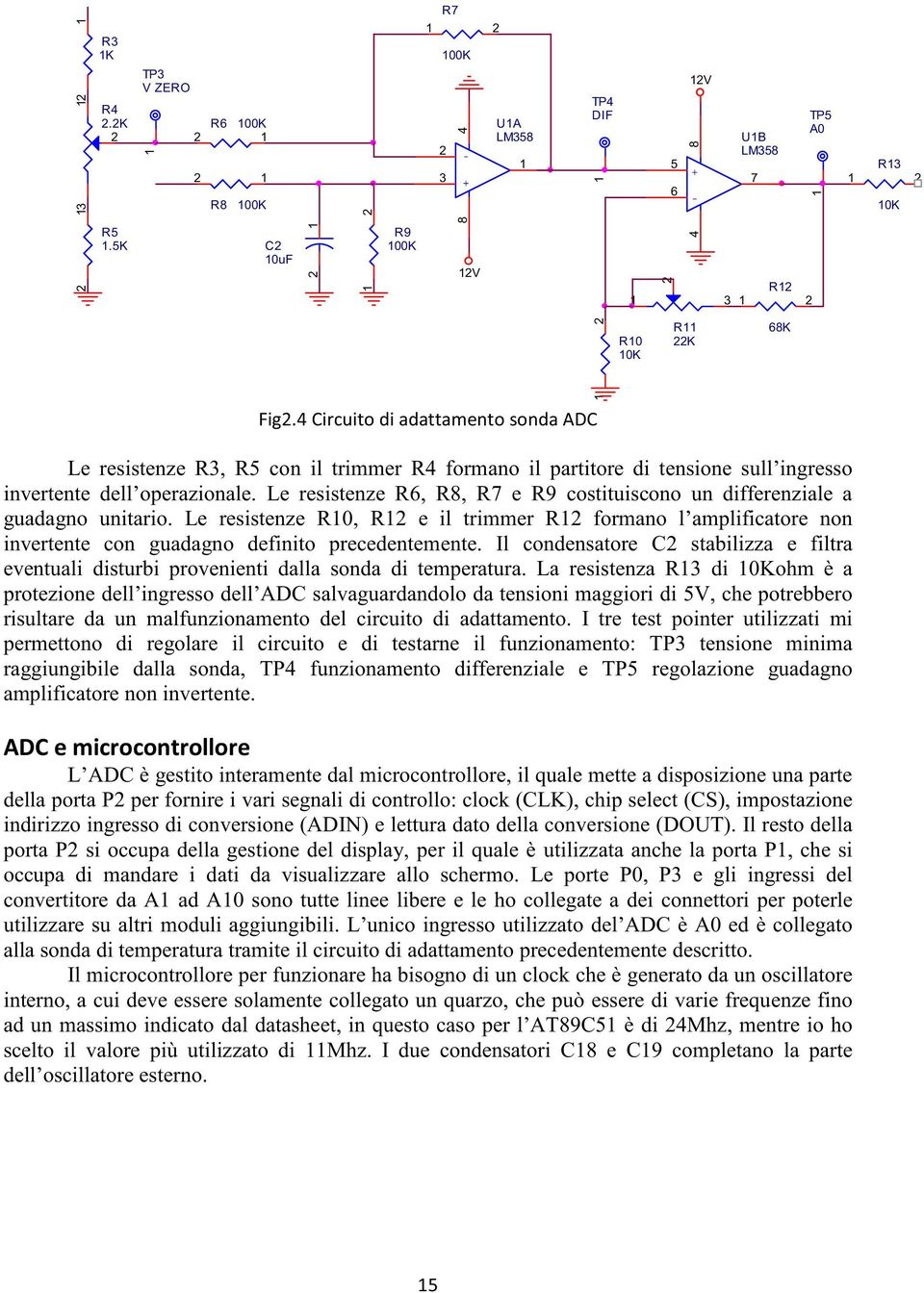 dell operazionale. Le resistenze R6, R8, R7 e R9 costituiscono un differenziale a guadagno unitario.