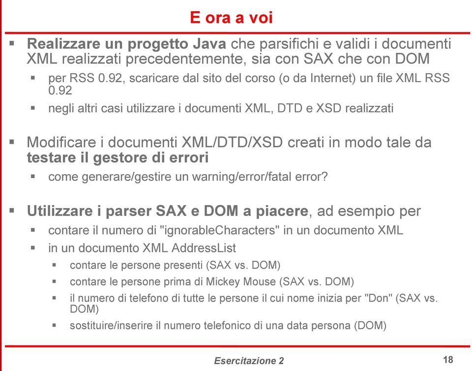 92 negli altri casi utilizzare i documenti XML, DTD e XSD realizzati Modificare i documenti XML/DTD/XSD creati in modo tale da testare il gestore di errori come generare/gestire un