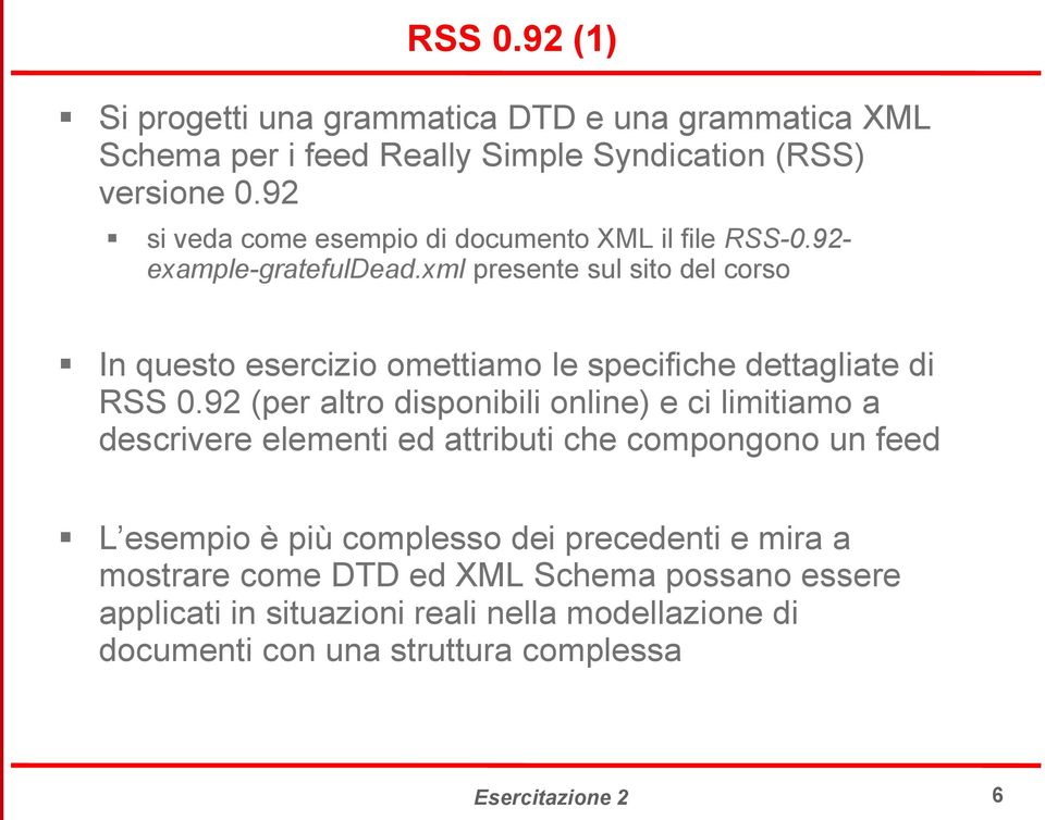 xml presente sul sito del corso In questo esercizio omettiamo le specifiche dettagliate di RSS 0.