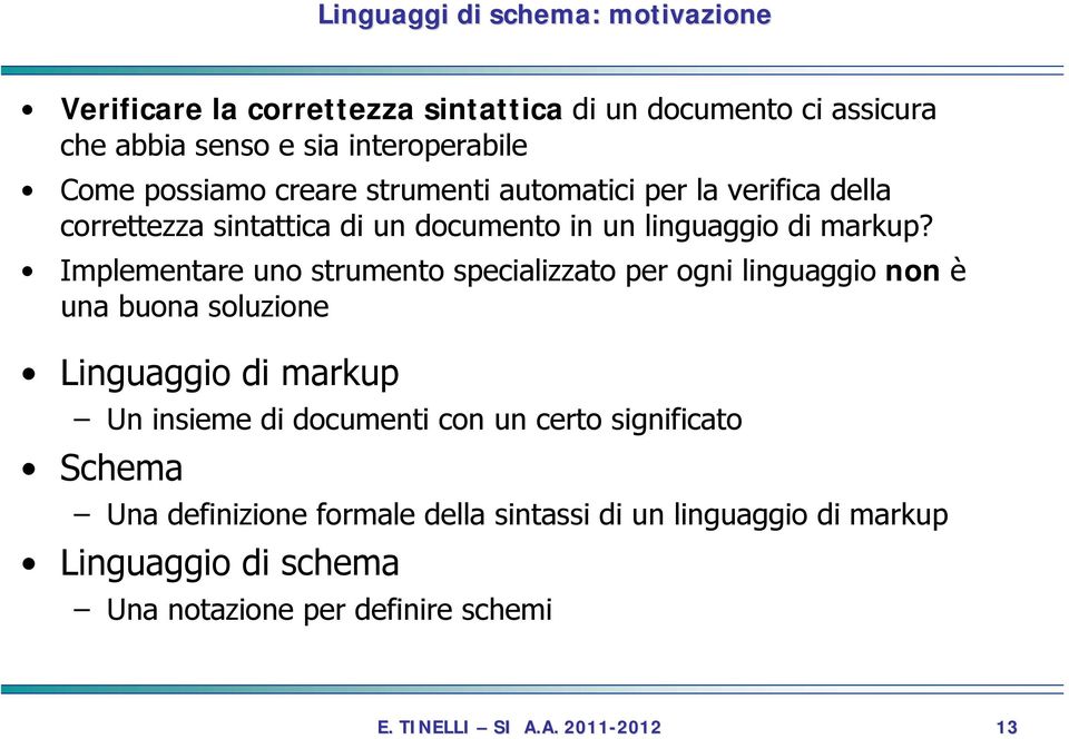 Implementare uno strumento specializzato per ogni linguaggio non è una buona soluzione Linguaggio di markup Un insieme di documenti con un