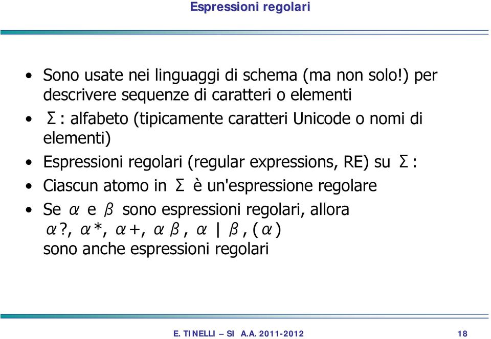 nomi di elementi) Espressioni regolari (regular expressions, RE) su Σ: Ciascun atomo in Σ è