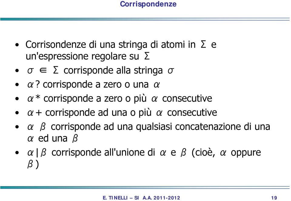 corrisponde a zero o una α α* corrisponde a zero o più α consecutive α+ corrisponde ad