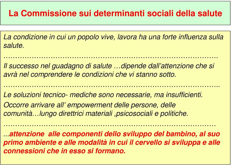 .. Le soluzioni tecnico- mediche sono necessarie, ma insufficienti.