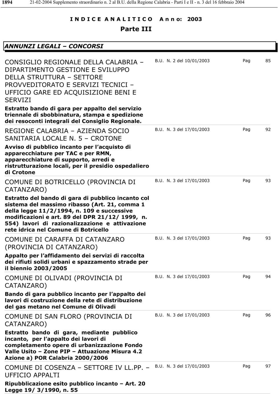 5 CROTONE Avviso di pubblico incanto per l acquisto di apparecchiature per TAC e per RMN, apparecchiature di supporto, arredi e ristrutturazione locali, per il presidio ospedaliero di Crotone COMUNE