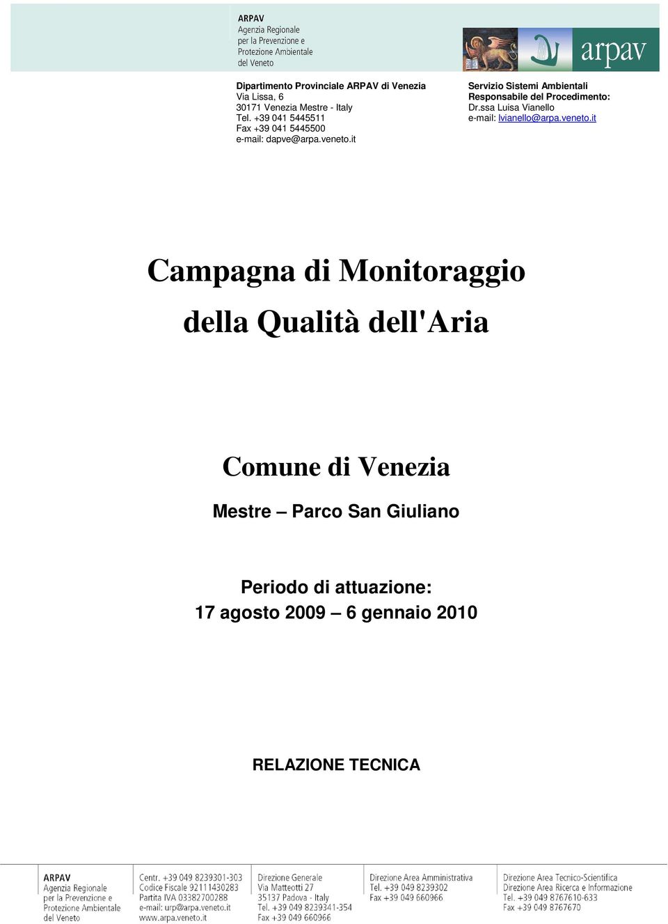 it Servizio Sistemi Ambientali Responsabile del Procedimento: Dr.ssa Luisa Vianello e-mail: lvianello@arpa.