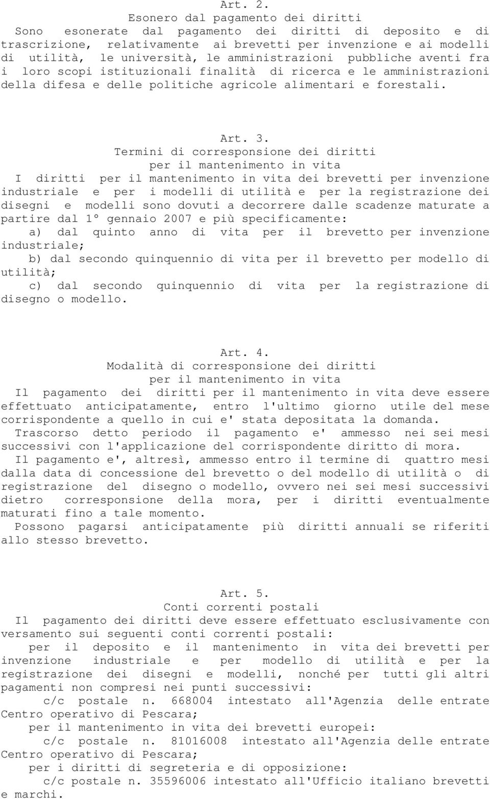 amministrazioni pubbliche aventi fra i loro scopi istituzionali finalità di ricerca e le amministrazioni della difesa e delle politiche agricole alimentari e forestali. Art. 3.