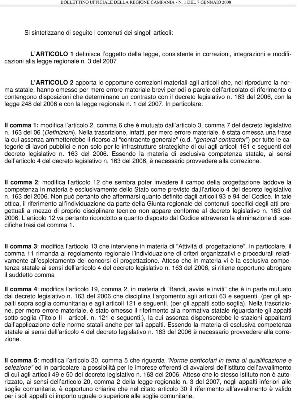 riferimento o contengono disposizioni che determinano un contrasto con il decreto legislativo n. 163 del 2006, con la legge 248 del 2006 e con la legge regionale n. 1 del 2007.