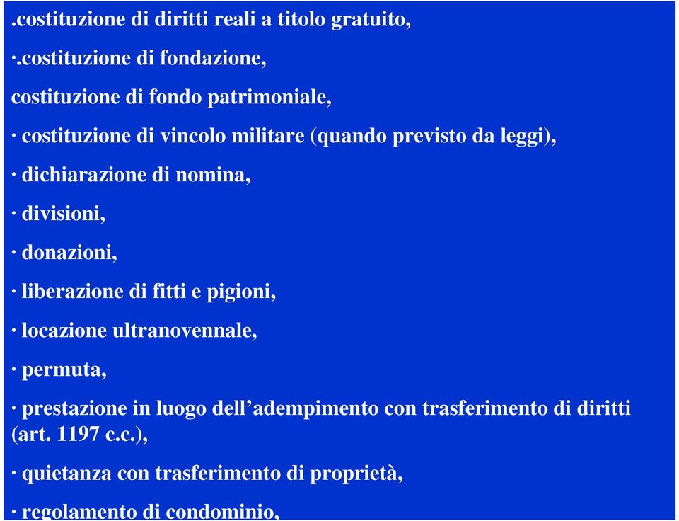 previsto da leggi), dichiarazione di nomina, divisioni, donazioni, liberazione di fitti e pigioni, locazione