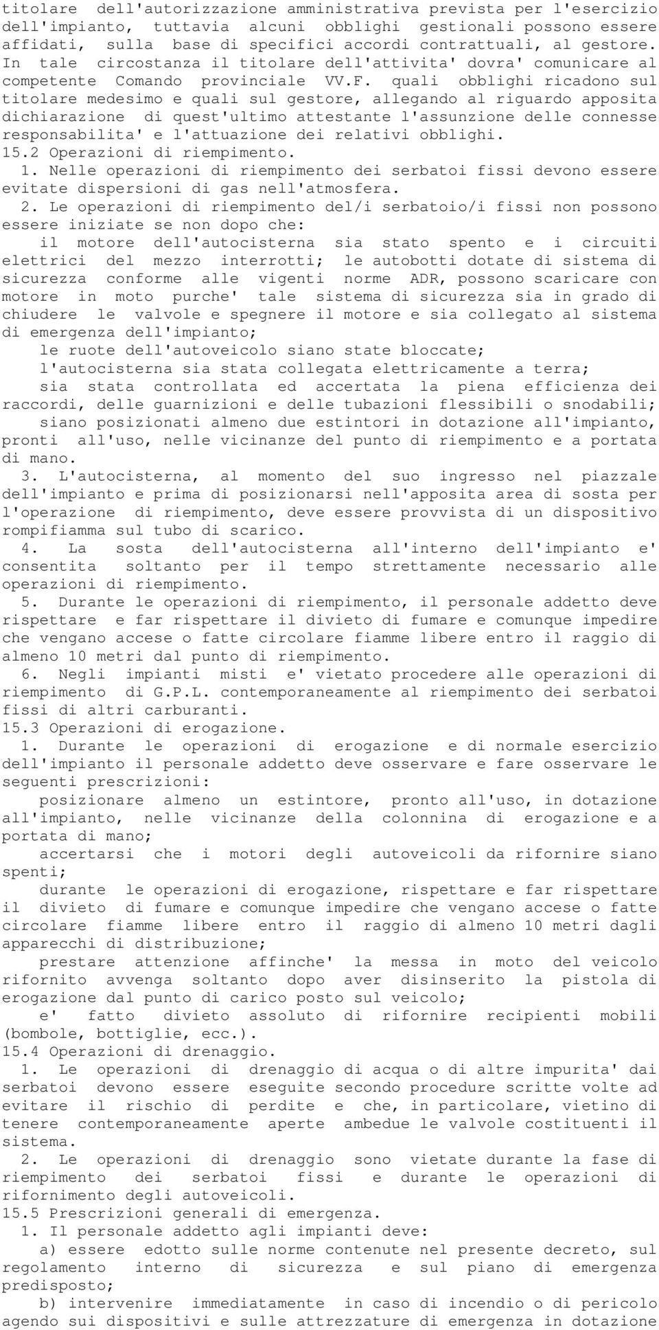 quali obblighi ricadono sul titolare medesimo e quali sul gestore, allegando al riguardo apposita dichiarazione di quest'ultimo attestante l'assunzione delle connesse responsabilita' e l'attuazione