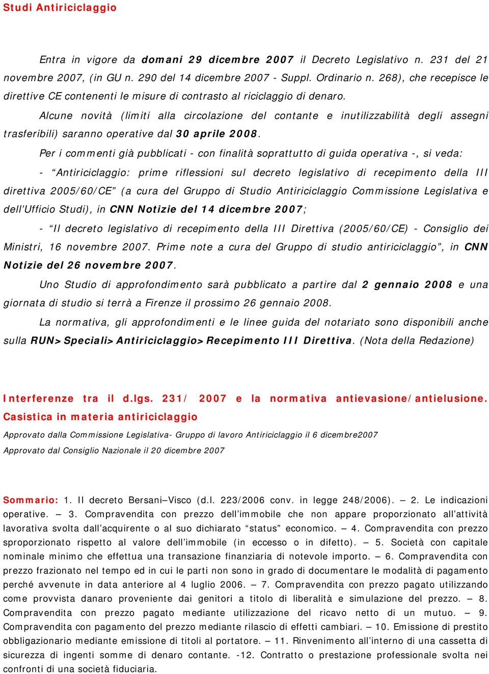 Alcune novità (limiti alla circolazione del contante e inutilizzabilità degli assegni trasferibili) saranno operative dal 30 aprile 2008.