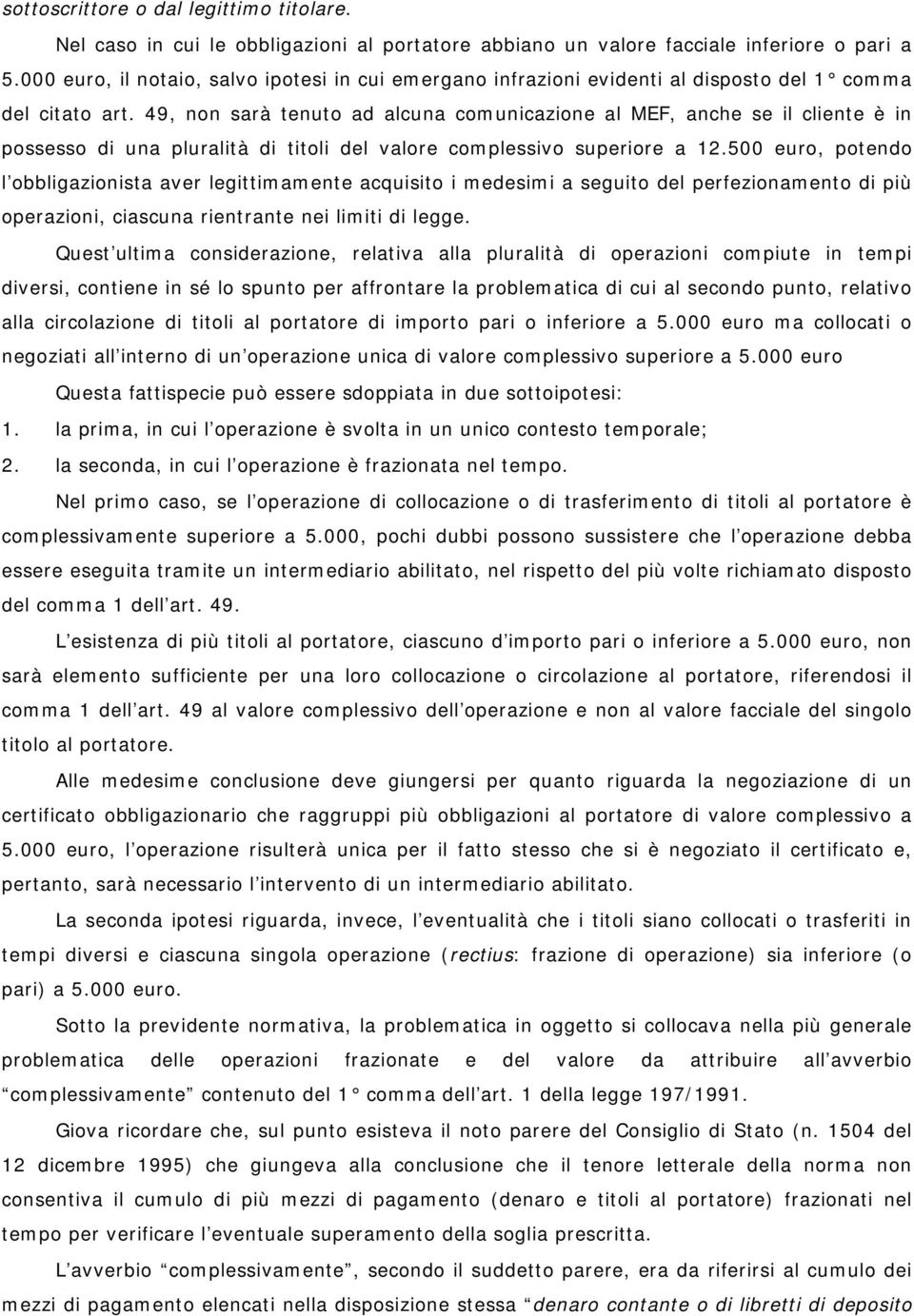 49, non sarà tenuto ad alcuna comunicazione al MEF, anche se il cliente è in possesso di una pluralità di titoli del valore complessivo superiore a 12.