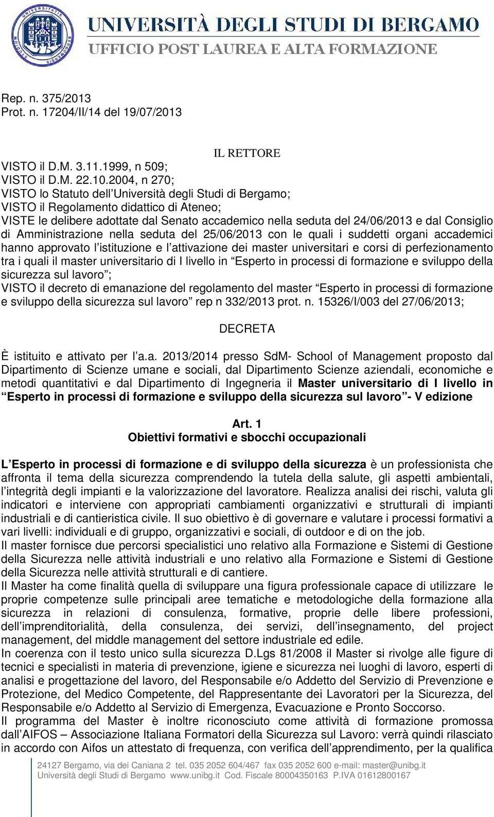 Consiglio di Amministrazione nella seduta del 25/06/2013 con le quali i suddetti organi accademici hanno approvato l istituzione e l attivazione dei master universitari e corsi di perfezionamento tra