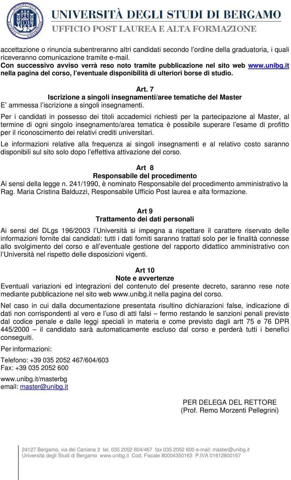 7 Iscrizione a singoli insegnamenti/aree tematiche del Master E ammessa l iscrizione a singoli insegnamenti.