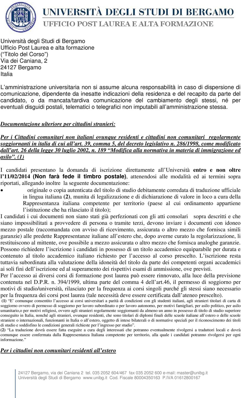 degli stessi, né per eventuali disguidi postali, telematici o telegrafici non imputabili all amministrazione stessa.