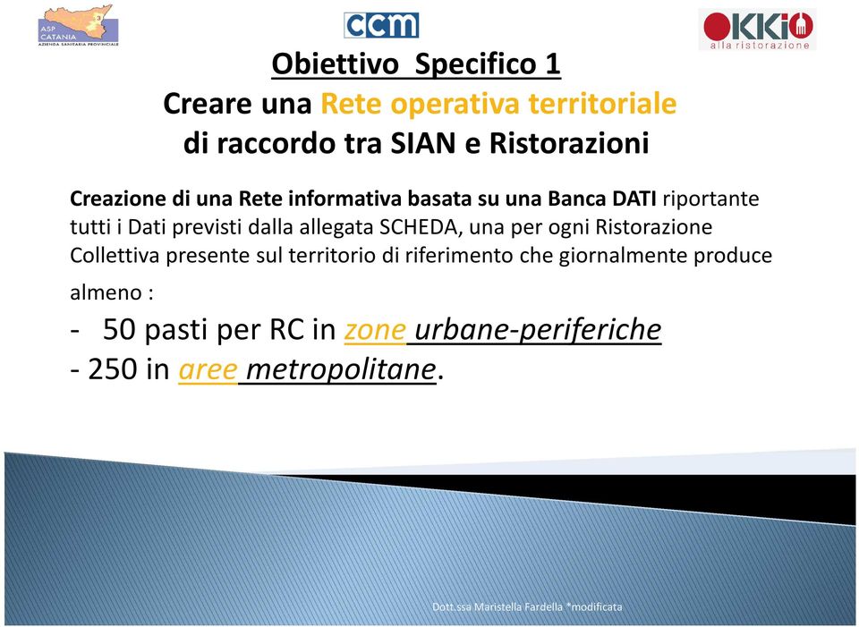 per ogni Ristorazione Collettiva presente sul territorio di riferimento che giornalmente produce almeno : -