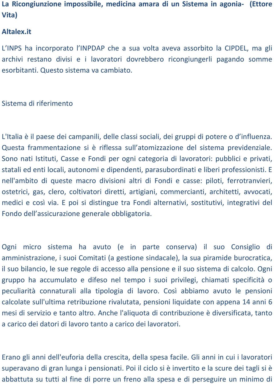 Questo sistema va cambiato. Sistema di riferimento L'Italia è il paese dei campanili, delle classi sociali, dei gruppi di potere o d influenza.