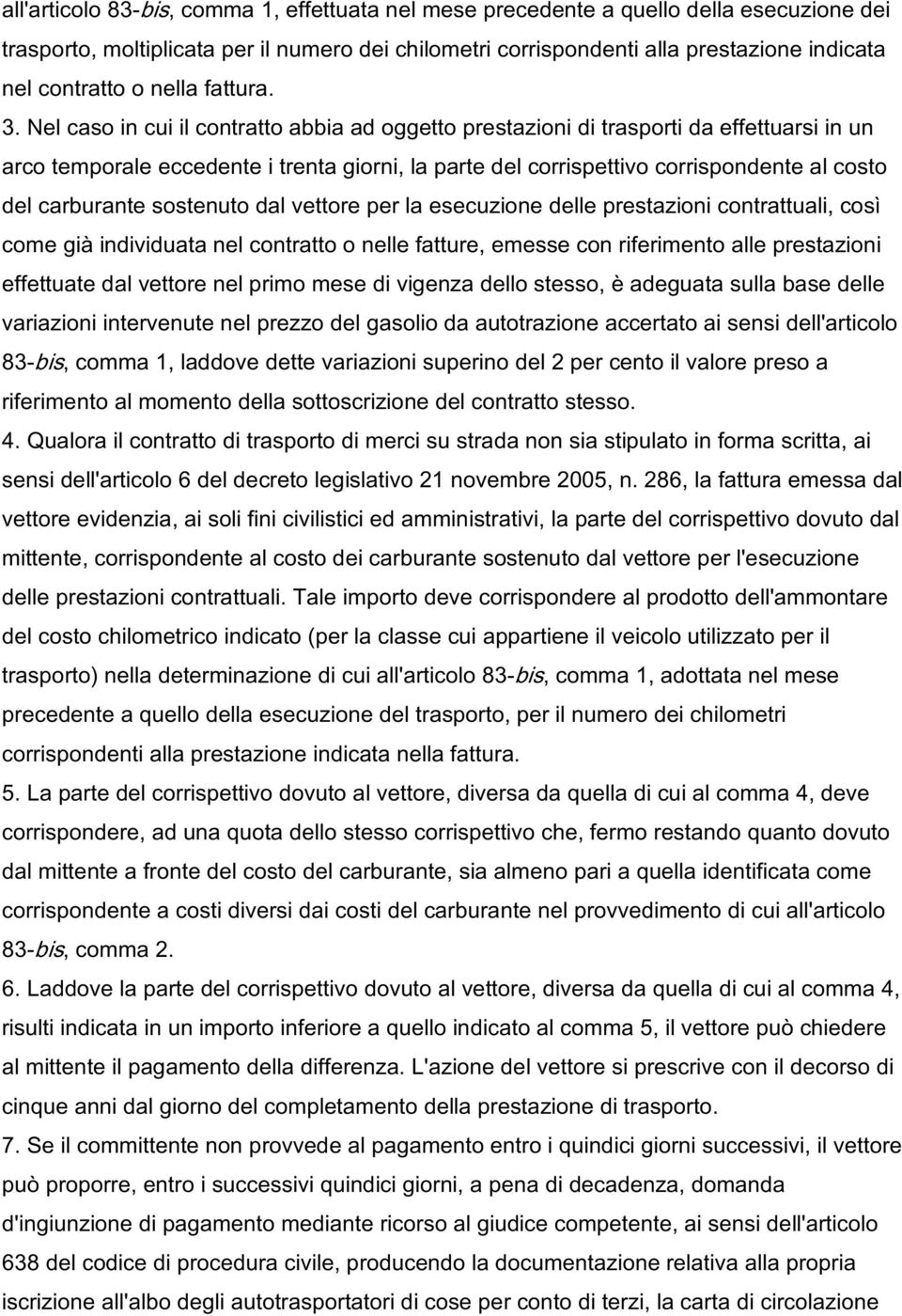 Nel caso in cui il contratto abbia ad oggetto prestazioni di trasporti da effettuarsi in un arco temporale eccedente i trenta giorni, la parte del corrispettivo corrispondente al costo del carburante