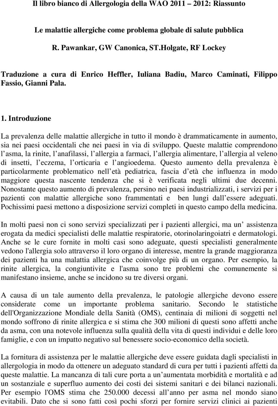 Introduzione La prevalenza delle malattie allergiche in tutto il mondo è drammaticamente in aumento, sia nei paesi occidentali che nei paesi in via di sviluppo.