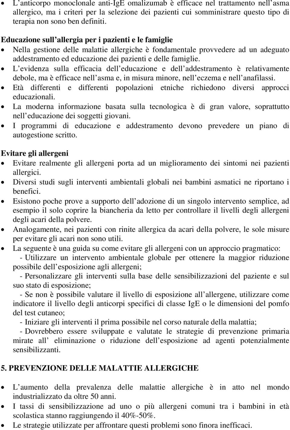 L evidenza sulla efficacia dell educazione e dell addestramento è relativamente debole, ma è efficace nell asma e, in misura minore, nell eczema e nell anafilassi.