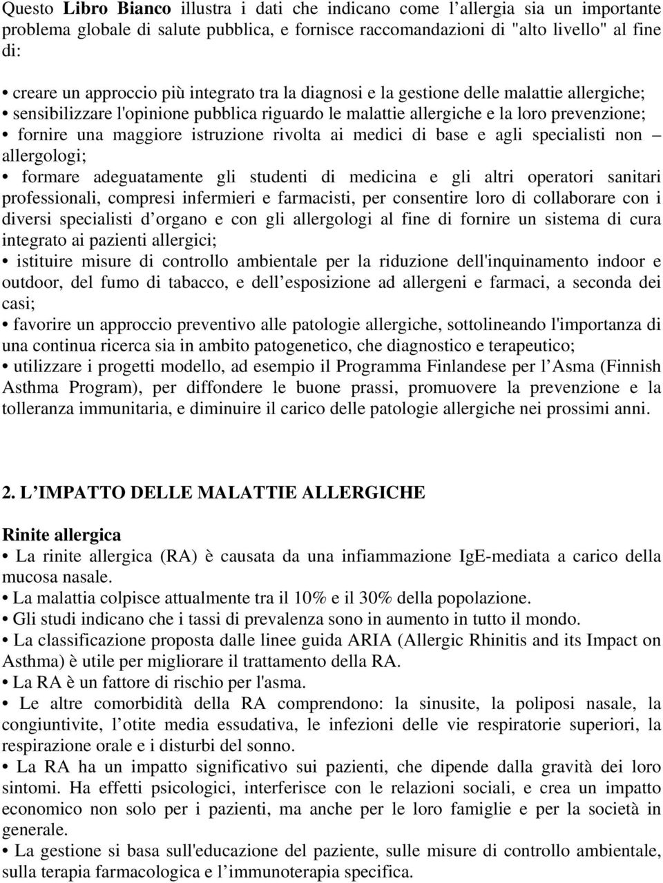 rivolta ai medici di base e agli specialisti non allergologi; formare adeguatamente gli studenti di medicina e gli altri operatori sanitari professionali, compresi infermieri e farmacisti, per