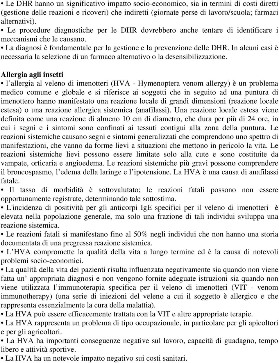 In alcuni casi è necessaria la selezione di un farmaco alternativo o la desensibilizzazione.