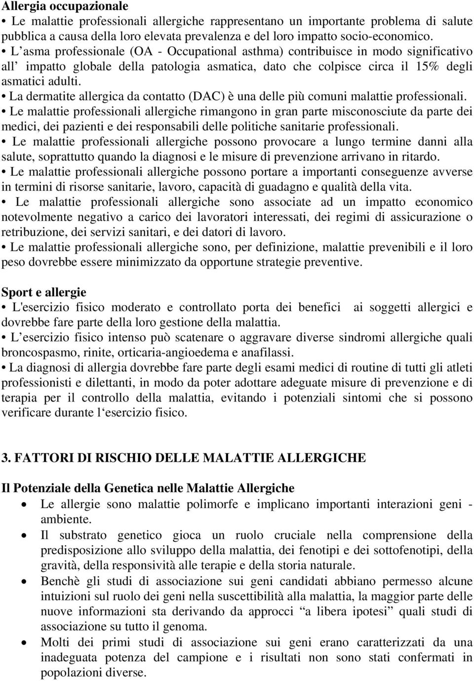 La dermatite allergica da contatto (DAC) è una delle più comuni malattie professionali.