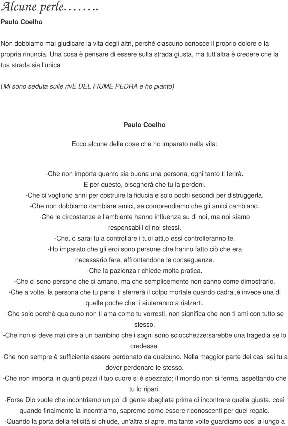 ho imparato nella vita: -Che non importa quanto sia buona una persona, ogni tanto ti ferirà. E per questo, bisognerà che tu la perdoni.