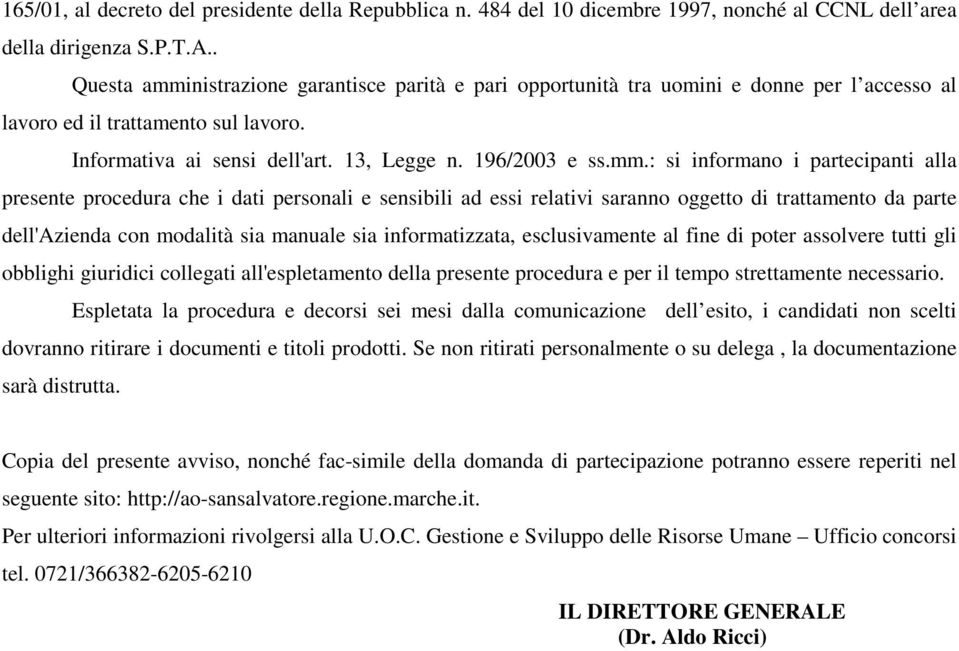 nistrazione garantisce parità e pari opportunità tra uomini e donne per l accesso al lavoro ed il trattamento sul lavoro. Informativa ai sensi dell'art. 13, Legge n. 196/2003 e ss.mm.