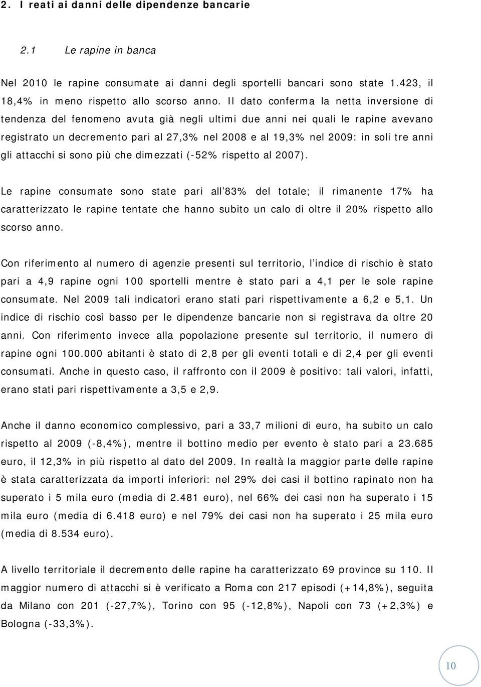 tre anni gli attacchi si sono più che dimezzati (-52% rispetto al 2007).