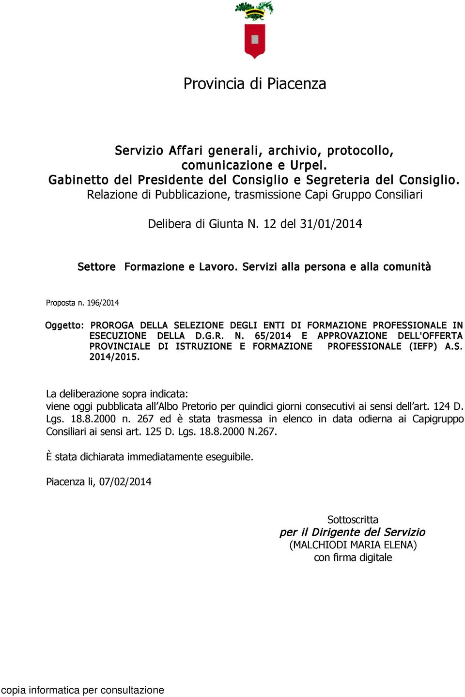 196/2014 Oggetto: PROROGA DELLA SELEZIONE DEGLI ENTI DI FORMAZIONE PROFESSIONALE IN ESECUZIONE DELLA D.G.R. N.