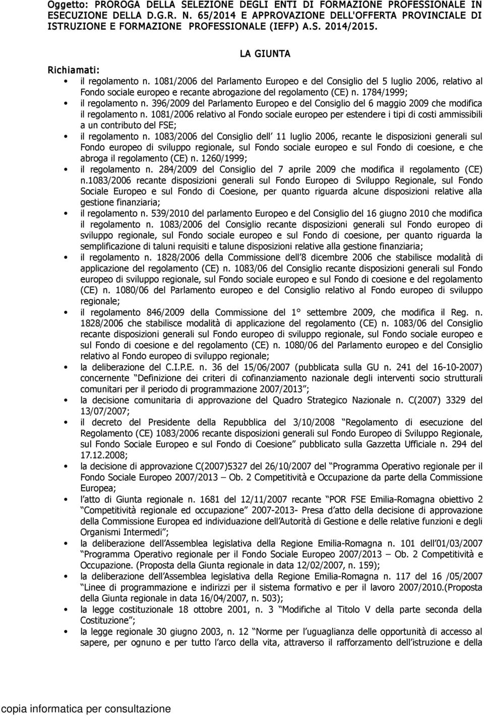 1081/2006 del Parlamento Europeo e del Consiglio del 5 luglio 2006, relativo al Fondo sociale europeo e recante abrogazione del regolamento (CE) n. 1784/1999; il regolamento n.