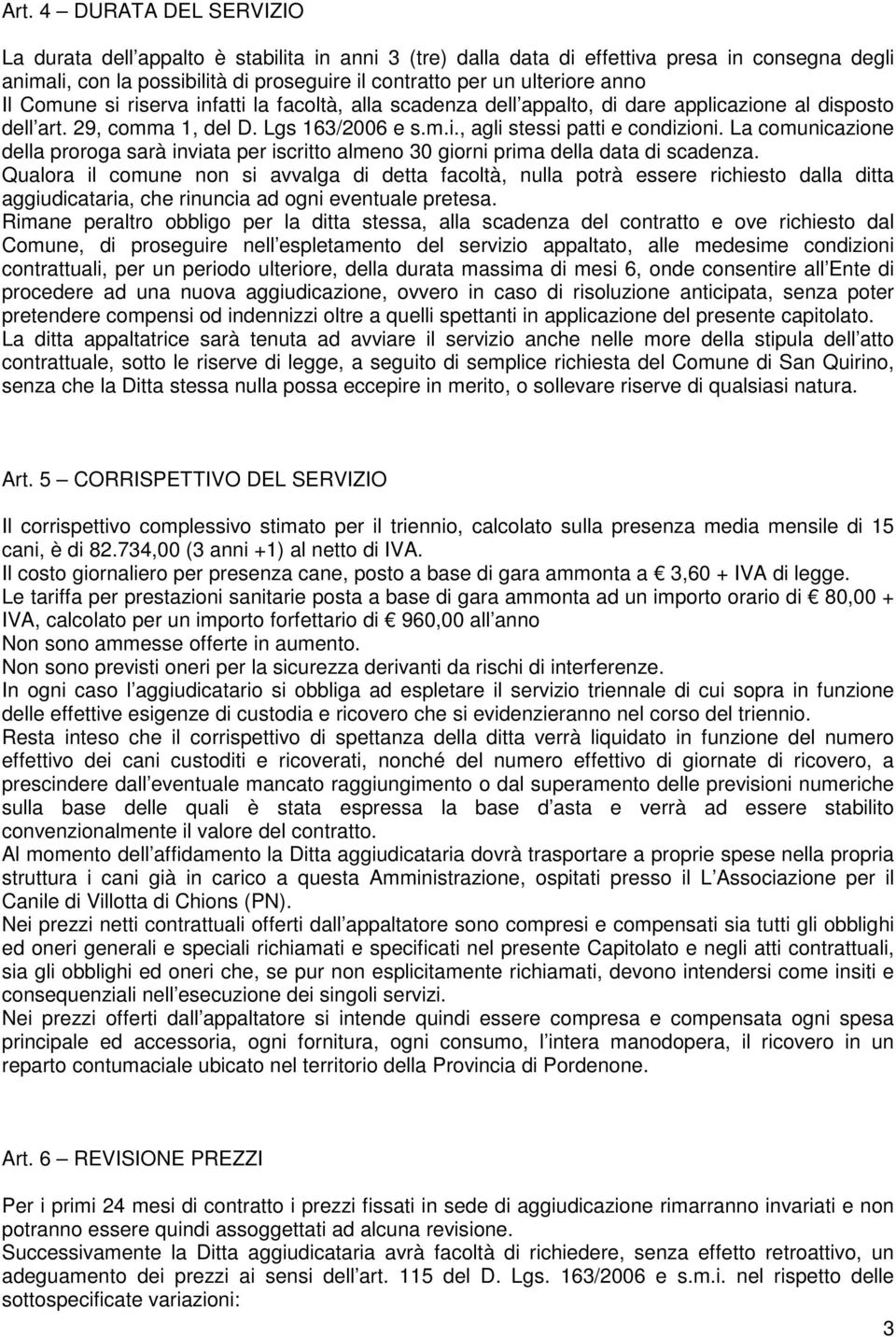 La comunicazione della proroga sarà inviata per iscritto almeno 30 giorni prima della data di scadenza.