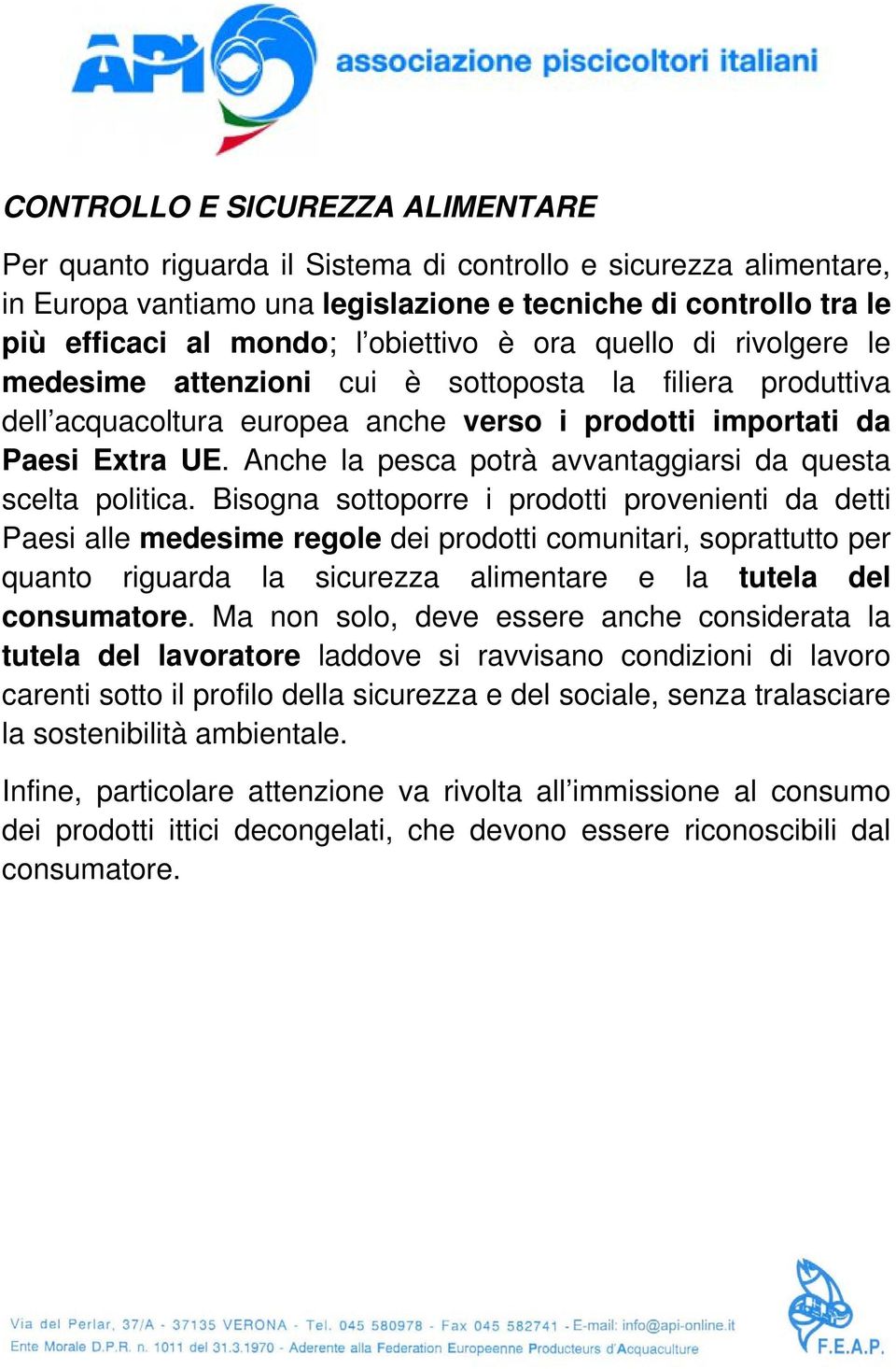 Anche la pesca potrà avvantaggiarsi da questa scelta politica.