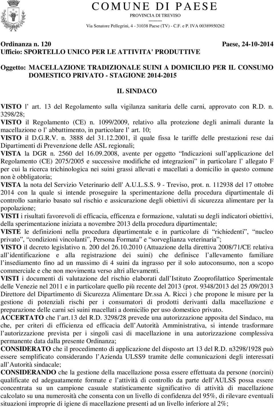 l art. 13 del Regolamento sulla vigilanza sanitaria delle carni, approvato con R.D. n. 3298/28; VISTO il Regolamento (CE) n.