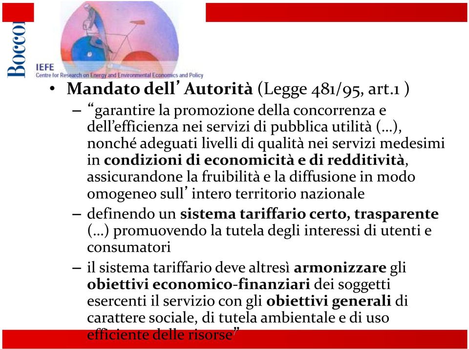 condizioni di economicità e di redditività, assicurandone la fruibilità e la diffusione in modo omogeneo sull intero territorio nazionale definendo un sistema