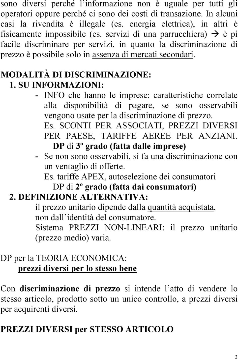 servizi di una parrucchiera) è pi facile discriminare per servizi, in quanto la discriminazione di prezzo è possibile solo in assenza di mercati secondari. MODALITÀ DI DISCRIMINAZIONE: 1.