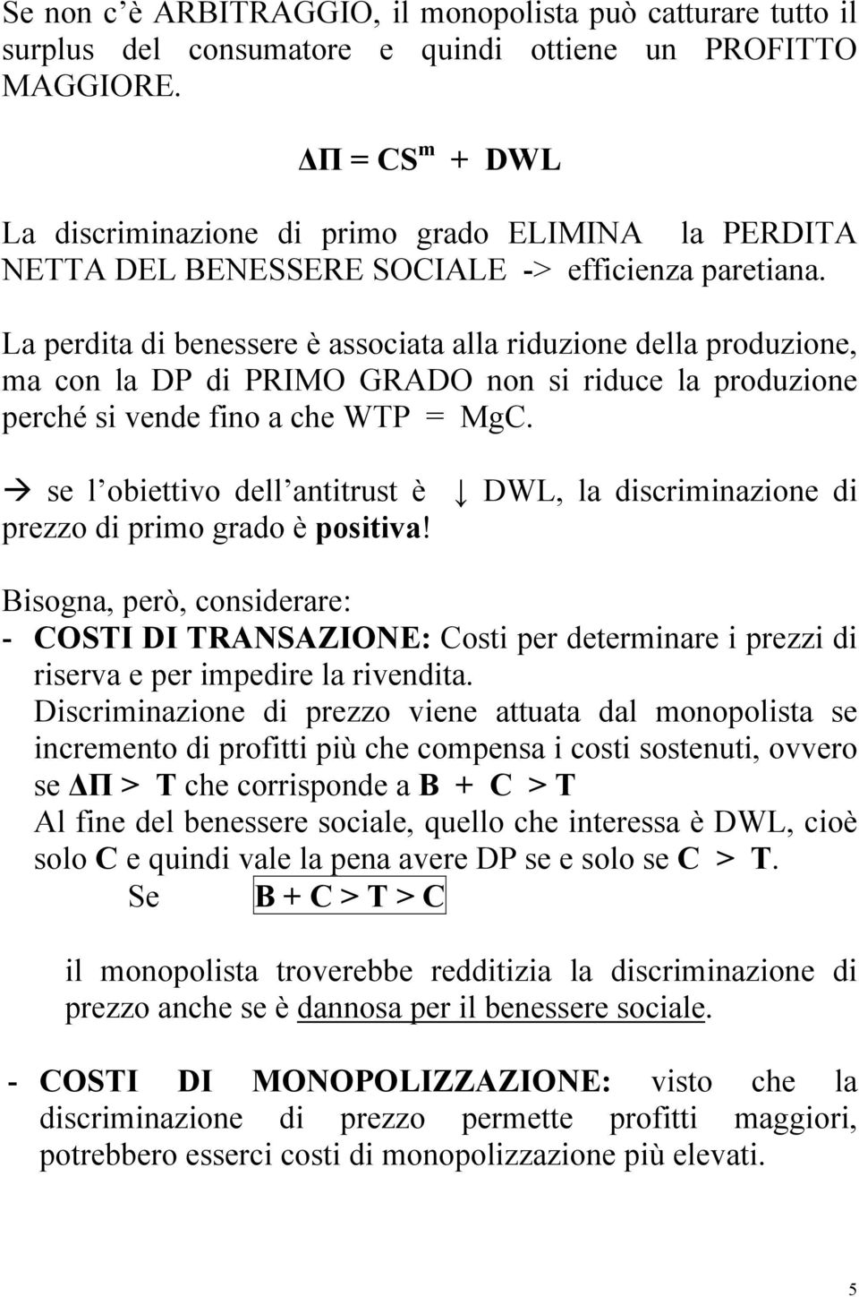 La perdita di benessere è associata alla riduzione della produzione, ma con la DP di PRIMO GRADO non si riduce la produzione perché si vende fino a che WTP = MgC.