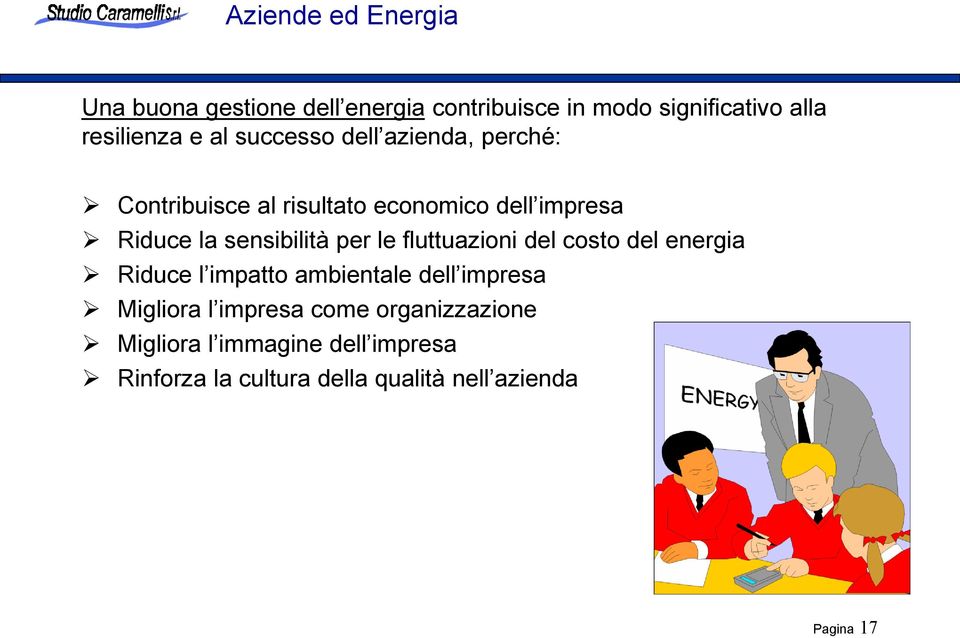 per le fluttuazioni del costo del energia Riduce l impatto ambientale dell impresa Migliora l impresa