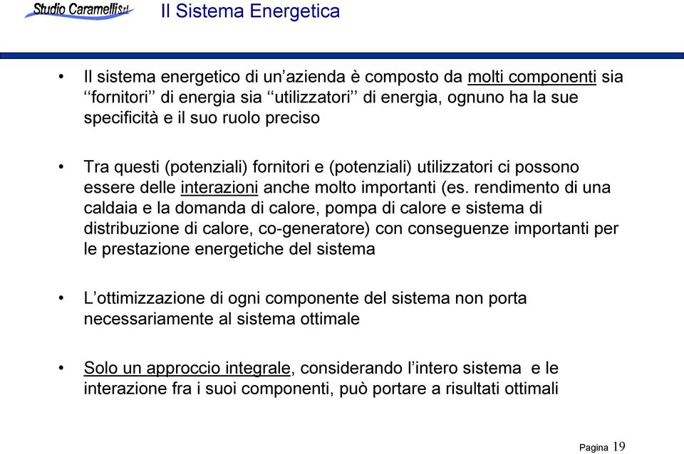 rendimento di una caldaia e la domanda di calore, pompa di calore e sistema di distribuzione di calore, co-generatore) con conseguenze importanti per le prestazione energetiche del