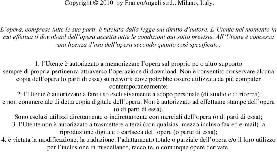 l Utente è autorizzato a memorizzare l opera sul proprio pc o altro supporto sempre di propria pertinenza attraverso l operazione di download.